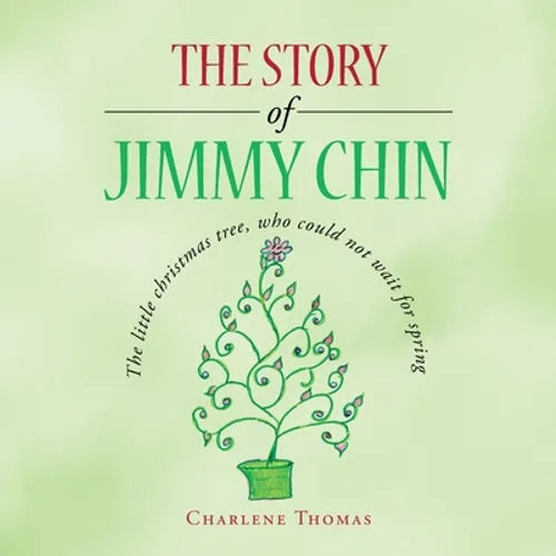 The Story of Jimmy Chin: The Little Christmas Tree, Who Could Not Wait for Spring - Paperback