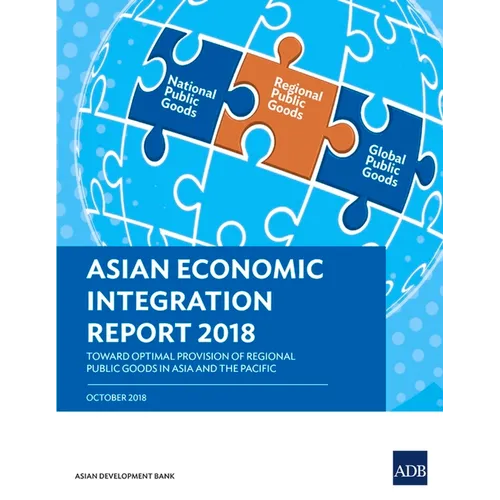 Asian Economic Integration Report 2018: Toward Optimal Provision of Regional Public Goods in Asia and the Pacific - Paperback