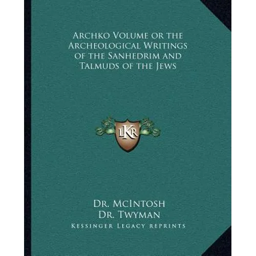 Archko Volume or the Archeological Writings of the Sanhedrim and Talmuds of the Jews - Paperback
