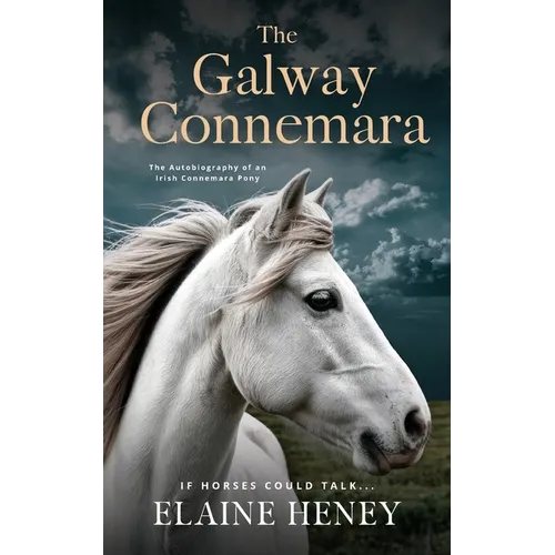 The Galway Connemara The Autobiography of an Irish Connemara Pony. If horses could talk - Paperback