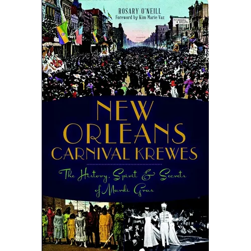New Orleans Carnival Krewes: The History, Spirit & Secrets of Mardi Gras - Paperback