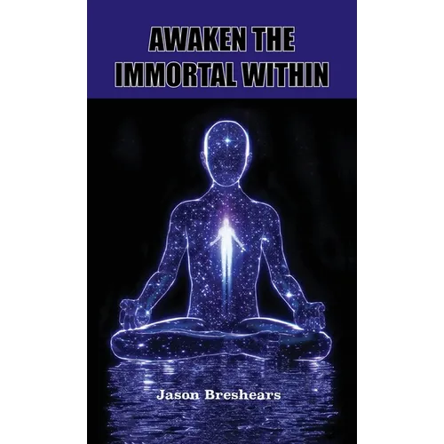 Awaken the Immortal Within - Hardcover
