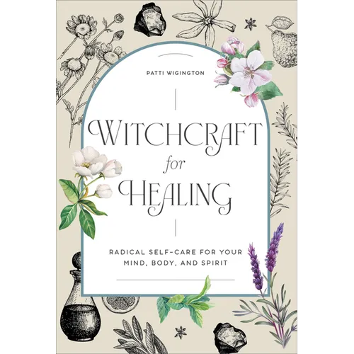 Witchcraft for Healing: Radical Self-Care for Your Mind, Body, and Spirit - Hardcover