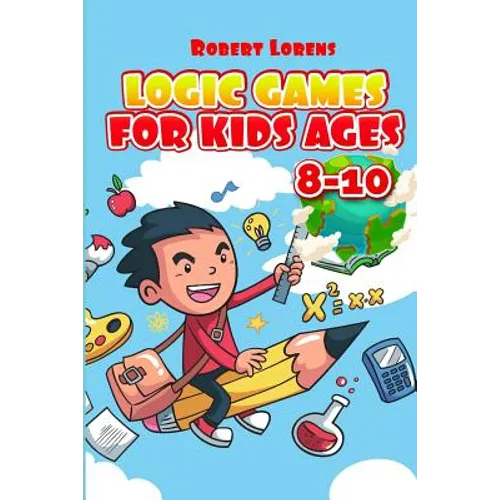 Logic Games For Kids Ages 8-10: Ichimaga Puzzles - 100 Logic Puzzles with Answers - Paperback