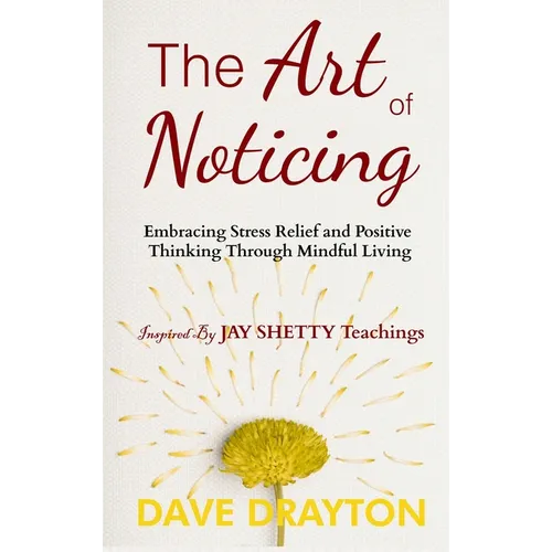 The art of Noticing Inspired By Jay Shetty: Embracing Stress Relief and Positive Thinking Through Mindful Living - Hardcover