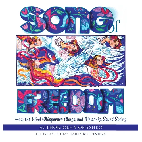 Song of Freedom: How the Wind Whisperers Chuga and Melashka Saved Spring - Hardcover