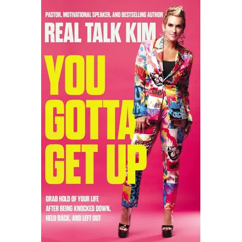 You Gotta Get Up: Grab Hold of Your Life After Being Knocked Down, Held Back, and Left Out - Paperback