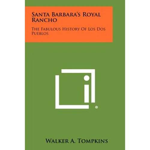 Santa Barbara's Royal Rancho: The Fabulous History Of Los Dos Pueblos - Paperback