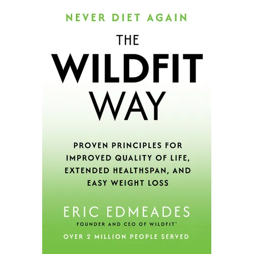 The Wildfit Way: Proven Principles for Improved Quality of Life, Extended Healthspan, and Easy Weight Loss - Hardcover
