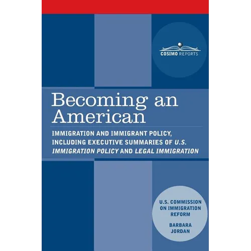 Becoming an American: Immigration and Immigrant Policy, including executive summary of U.S. Immigration Policy: Restoring Credibility - Paperback