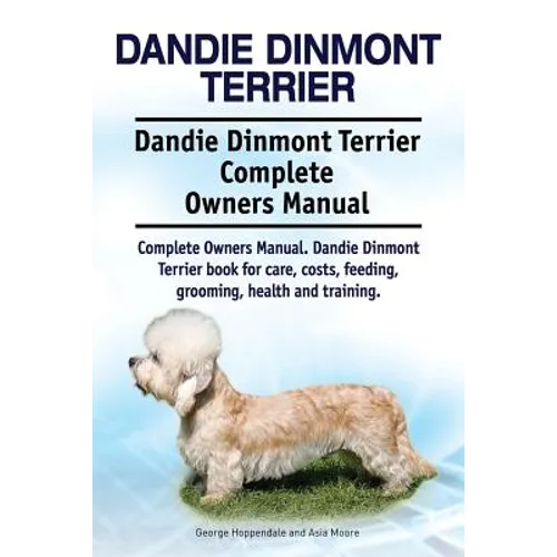 Dandie Dinmont Terrier. Dandie Dinmont Terrier Complete Owners Manual. Dandie Dinmont Terrier book for care, costs, feeding, grooming, health and trai - Paperback