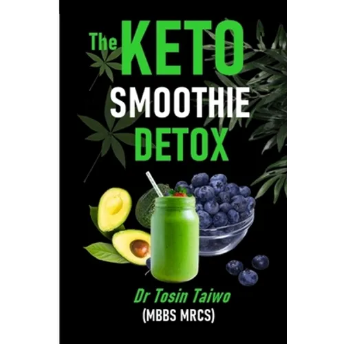 The Keto Smoothie Detox: 10 keto smoothie recipes to help you detox, Lose weight, gain energy & jump start your healthy living. - Paperback