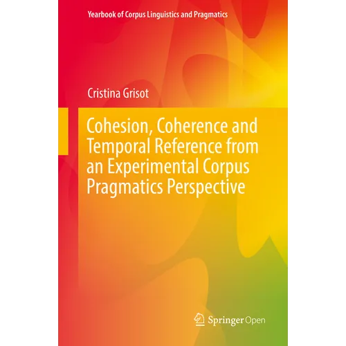 Cohesion, Coherence and Temporal Reference from an Experimental Corpus Pragmatics Perspective - Hardcover