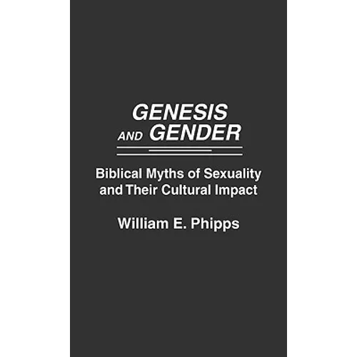 Genesis and Gender: Biblical Myths of Sexuality and Their Cultural Impact - Hardcover