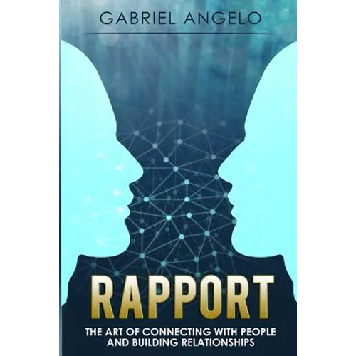 Rapport: The Art of Connecting with People and Building Relationships - Paperback