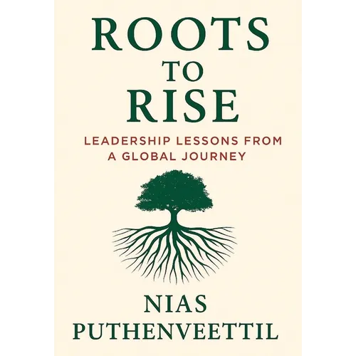 Roots to Rise: Leadership Lessons from a Global Journey - Hardcover