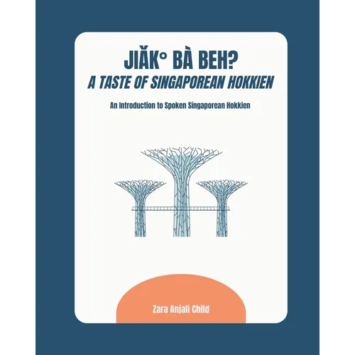 Jiak Ba Beh? A Taste of Singaporean Hokkien: An Introduction to Spoken Singaporean Hokkien - Paperback