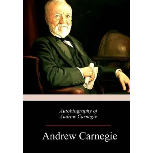 Autobiography of Andrew Carnegie - Paperback