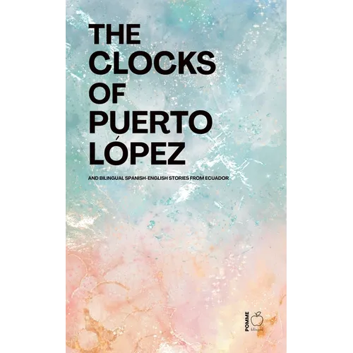 The Clocks of Puerto López: Bilingual Spanish-English Stories from Ecuador - Paperback