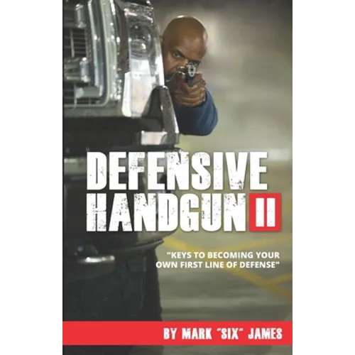 Defensive Handgun II: Keys To Becoming Your Own First Line of Defense - Paperback
