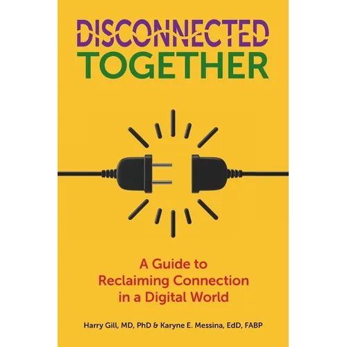 Disconnected Together: A Guide to Reclaiming Connection in a Digital World - Paperback
