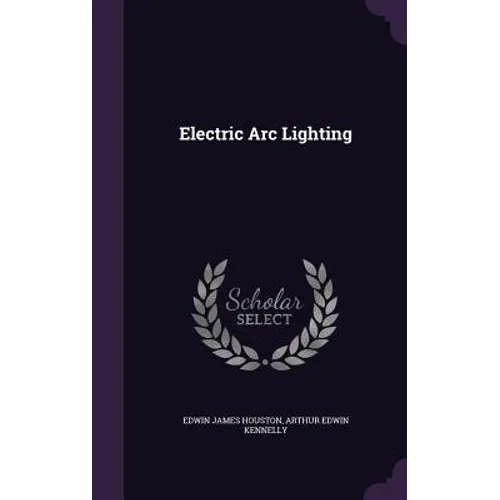 Electric Arc Lighting - Hardcover
