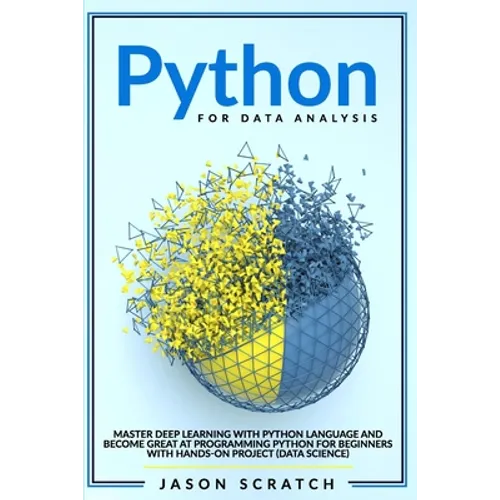 Python for Data Analysis: Master Deep Learning with Python Language and Become Great at Programming for Beginners with Hands-on Project (Data Science) - Paperback
