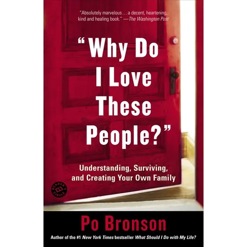 "Why Do I Love These People?": Understanding, Surviving, and Creating Your Own Family - Paperback