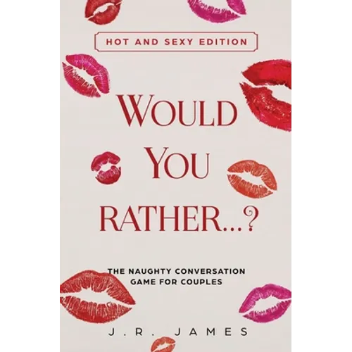 Would You Rather... ? The Naughty Conversation Game for Couples: Hot and Sexy Edition - Paperback