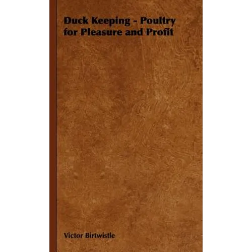 Duck Keeping - Poultry for Pleasure and Profit - Hardcover