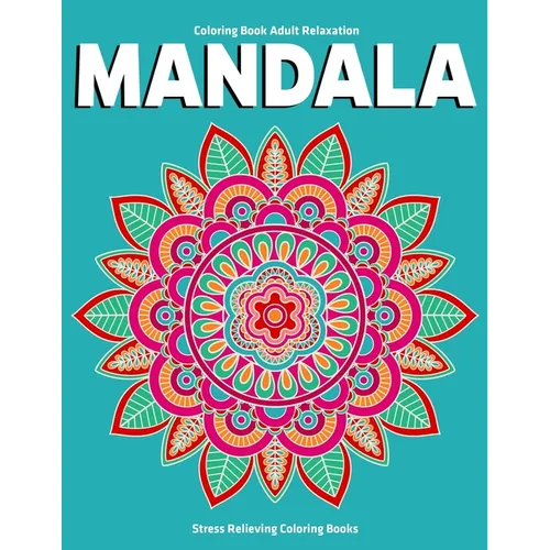 Coloring Book Adult Relaxation Mandala: Stress Relieving Coloring Books: Relaxation Mandala Designs - Paperback