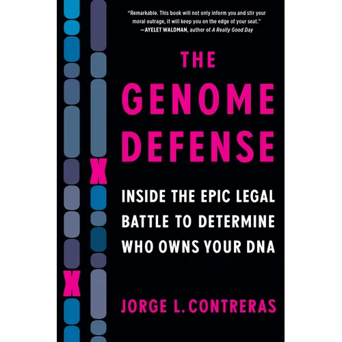 The Genome Defense: Inside the Epic Legal Battle to Determine Who Owns Your DNA - Paperback