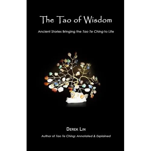 The Tao of Wisdom: Ancient Stories Bringing the Tao Te Ching to Life - Paperback