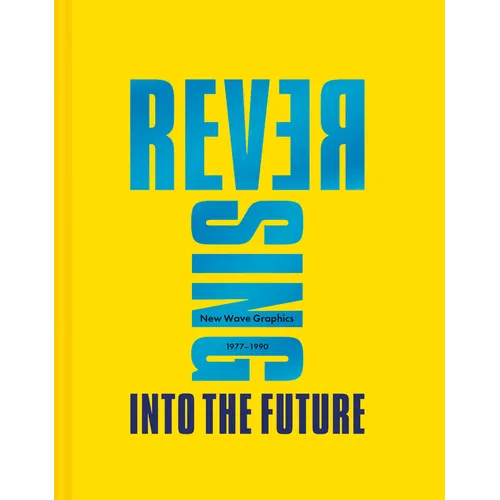 Reversing Into the Future: New Wave Graphics 1977-1990 - Hardcover