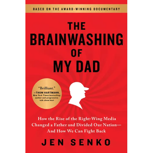 The Brainwashing of My Dad: How the Rise of the Right-Wing Media Changed a Father and Divided Our Nation--And How We Can Fight Back - Paperback