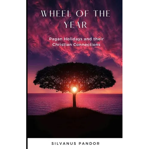 Wheel of the Year: Pagan Holidays and Their Christian Connections - Paperback
