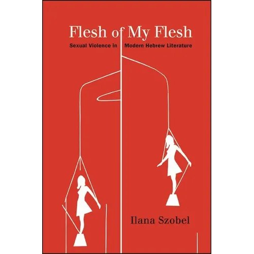 Flesh of My Flesh: Sexual Violence in Modern Hebrew Literature - Paperback