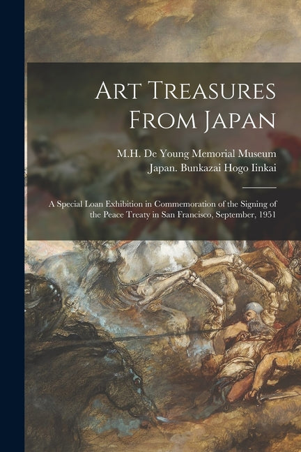 Art Treasures From Japan; a Special Loan Exhibition in Commemoration of the Signing of the Peace Treaty in San Francisco, September, 1951 - Paperback