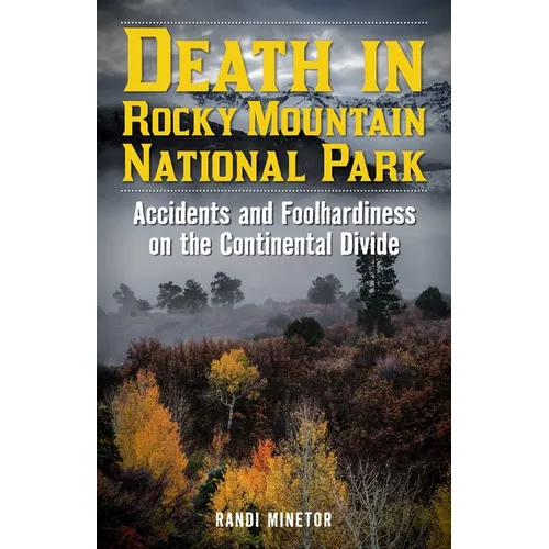 Death in Rocky Mountain National Park: Accidents and Foolhardiness on the Continental Divide - Paperback