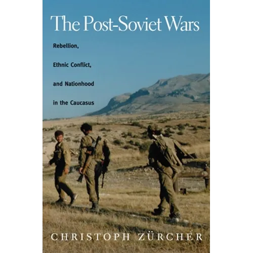 The Post-Soviet Wars: Rebellion, Ethnic Conflict, and Nationhood in the Caucasus - Paperback