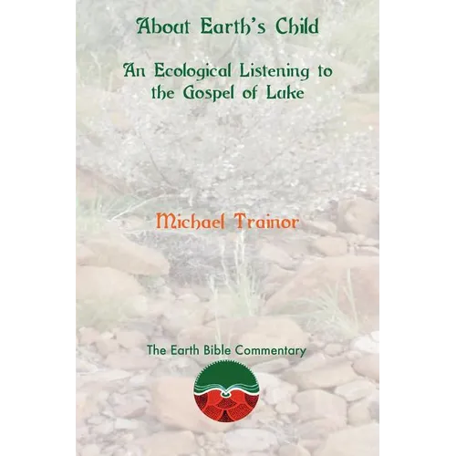 About Earth's Child: An Ecological Listening to the Gospel of Luke - Paperback