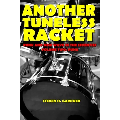 Another Tuneless Racket: Punk And New Wave In The Seventies, Volume Two: Punk - Paperback