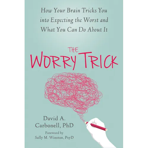 The Worry Trick: How Your Brain Tricks You Into Expecting the Worst and What You Can Do about It - Paperback