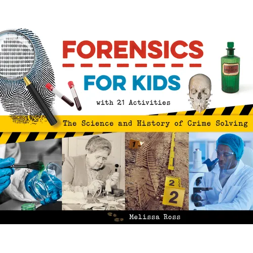 Forensics for Kids: The Science and History of Crime Solving, with 21 Activities - Paperback