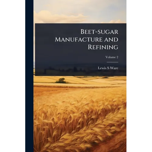Beet-sugar Manufacture and Refining - Paperback