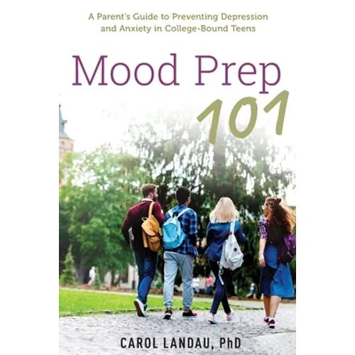 Mood Prep 101: A Parent's Guide to Preventing Depression and Anxiety in College-Bound Teens - Paperback