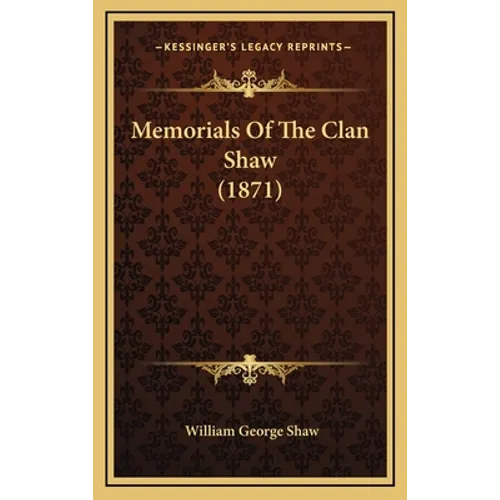 Memorials Of The Clan Shaw (1871) - Hardcover