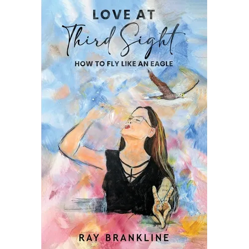 Love At Third Sight: How to Fly Like an Eagle - Paperback