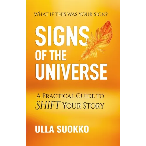 Signs of the Universe: A Practical Guide to Shift Your Story - Paperback