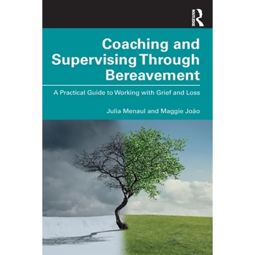 Coaching and Supervising Through Bereavement: A Practical Guide to Working with Grief and Loss - Paperback